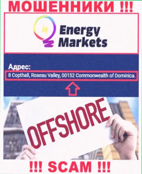 Противоправно действующая организация EnergyMarkets расположена в офшорной зоне по адресу: 8 Коптхолл, Долина Розо, 00152 Содружество Доминики, осторожнее